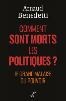 Comment sont morts les politiques - le grand malaise du pouvoir