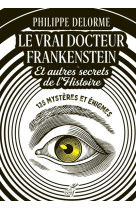 Le vrai docteur frankenstein et autres secrets de l'histoire