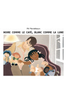 Noire comme le cafe blanc comme la lune