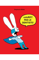 Aaaah pas le dentiste