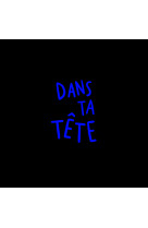 Dans ta tete