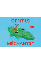 Gentils ou mechants ?