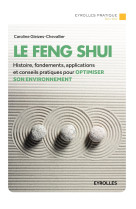 Le feng shui - histoire, fondements, applications et conseils pratiques pour optimiser son environne