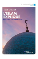 L'islam explique - histoire, fondements, courants et pratiques