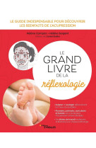 Le grand livre de la reflexologie - le guid e indispensable pour decouvrir les bienfait