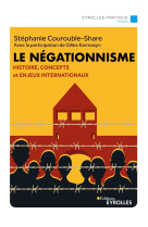 Le negationnisme - histoire, concepts et enjeux internationaux