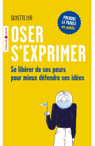 Oser s'exprimer - se liberer de ses peurs p our mieux defendre ses idees