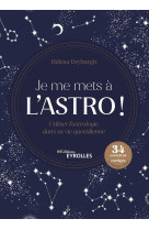 Je me mets a l'astro ! - utiliser l'astrolo gie dans sa vie quotidienne. 34 exercices +