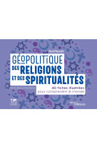 Geopolitique des religions et des spiritual ites - 40 fiches illustrees pour comprendre