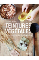 Teintures vegetales - carnet de recettes et cahier d inspirations