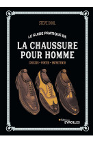 Le guide pratique de la chaussure pour homm e - choisir  porter  entretenir