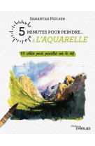 5 minutes pour peindre a l'aquarelle - 55 dees pour peindre sur le vif