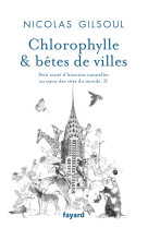 Chlorophylle & betes de villes - petit traite d'histoires naturelles au coeur des cites du monde, ii