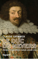 Le duc de nevers - prince europeen sous lou is xiii