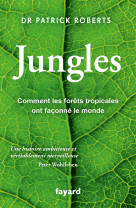 Jungles - comment les forets tropicales ont faconne le monde