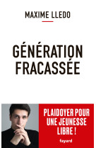 Generation fracassee - plaidoyer pour une j eunesse libre !