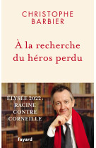 A la recherche du heros perdu - elysee 2022 : racine contre corneille