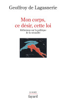 Mon corps, ce desir, cette loi. - reflexion s sur la politique de la sexualite