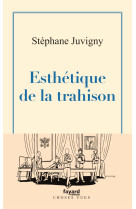 Esthetique de la trahison