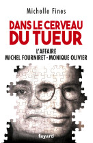 Dans le cerveau du tueur - l'affaire michel fourniret, monique olivier