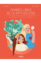 Femmes libres de la mythologie. 12 portrait s qui nous inspirent