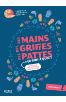 Des mains, des griffes, des pattes, ca sert a quoi ?