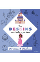 Mes dessins super faciles - princesses et chevaliers