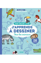 Mon grand livre j apprends a dessiner tous les animaux