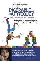 Ingerable ou atypique ? - accepter et accompagner les enfants differents