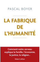 La fabrique de l'humanite