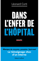 Dans l enfer de l hopital - le temoignage sans tabou d un interne en medecine