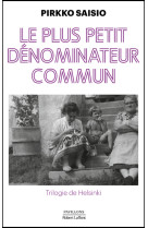 Le plus petit denominateur commun - trilogie d'helsinki 1