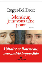 Monsieur, je ne vous aime point - voltaire et rousseau, une amitie impossible