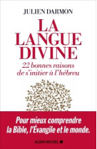 La langue divine - 22 bonnes raisons de s'i nitier a l'hebreu