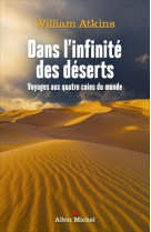 Dans l'infinite des deserts - voyages aux q uatre coins du monde