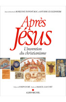 Apres jesus - l'invention du christianisme