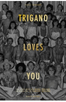 Trigano loves you - du club med au mama she lter - la saga de la famille trigano