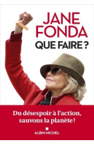 Que faire ? - du desespoir a l'action, sauv ons la planete !