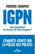 Igpn - une institution au-dessus de tout soupcon ?