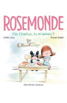 Rosemonde t03 dis charlus, tu m'aimes ?