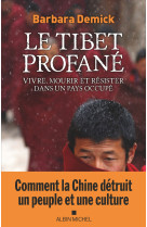 Le tibet profane - vivre, mourir et resister