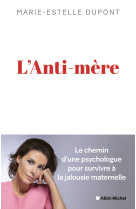 L'anti-mere - une psychologue raconte comment elle a survecu a une mere maltraitante