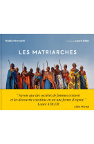 Les matriarches - dernieres societes de femmes autour du monde