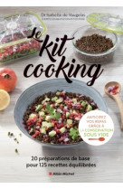 Le kit cooking - 20 preparations de base po ur 125 recettes equilibrees