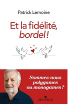 Et la fidelite, bordel ! - heurs et malheurs de la conjugalite exclusive