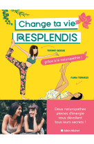 Change ta vie et resplendis ! - grace a la naturopathie