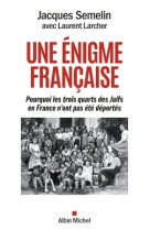 Une enigme francaise - pourquoi les trois-quarts des juifs en france n'ont pas ete deportes