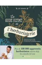 Le guide ultime de l'herboristerie - initiez-vous aux secrets ancestraux des plantes et concoctez vo