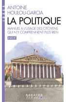 La politique - manuel a l'usage des citoyens qui n'y comprennent plus rien