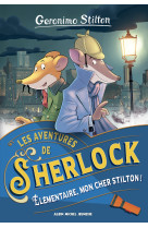 Les aventures de sherlock t01 elementaire, mon cher stilton !